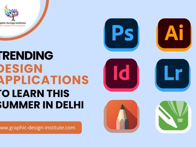 Top Trending Design Applications to learn this summer at Graphic Design Institute in Delhi