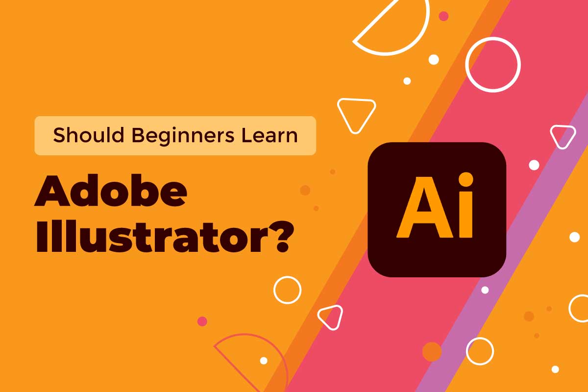 Should beginners invest time in learning Adobe Illustrator?